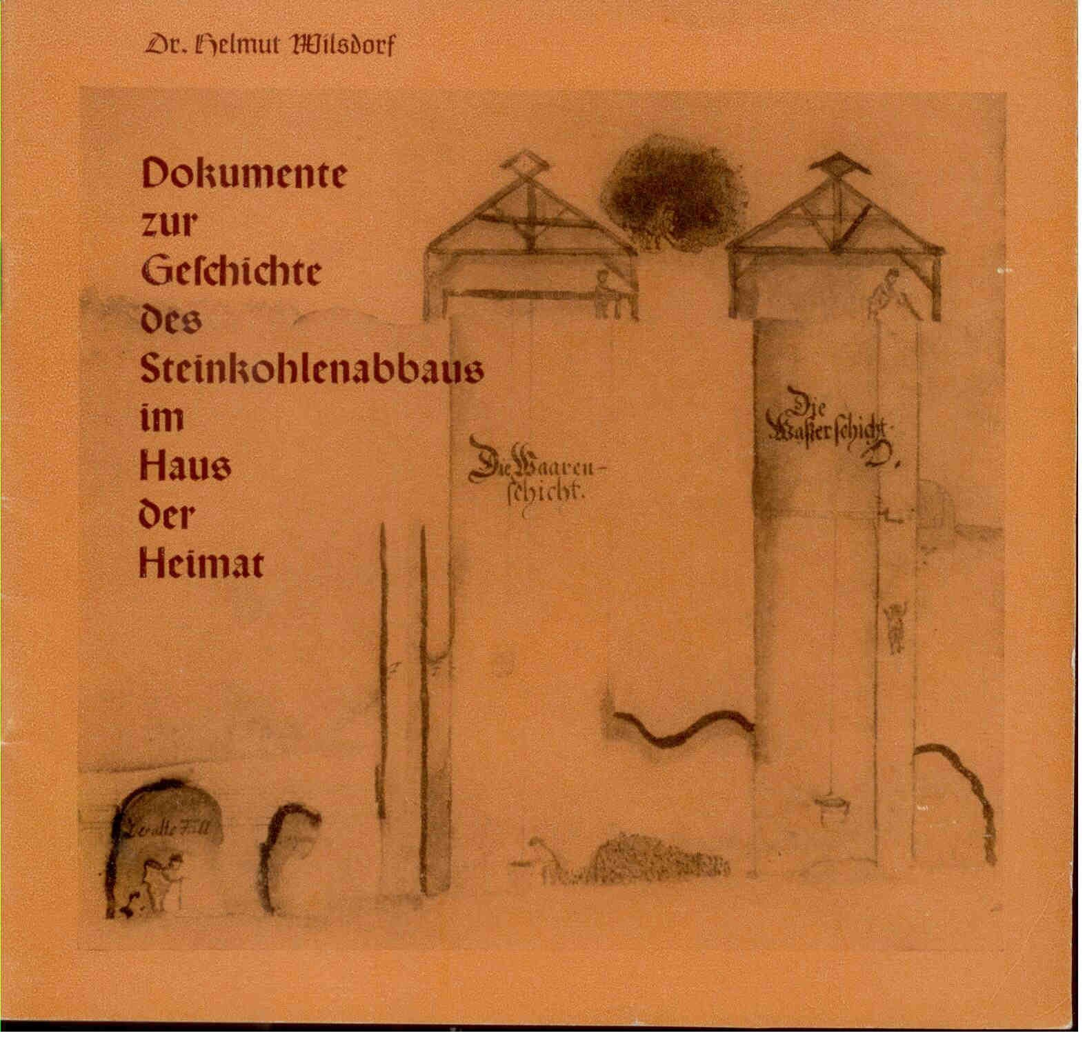 Wilsdorf, H.: Dokumente zur Geschichte des Steinkohlenabbaus im Haus der Heimat 1542 - 1882