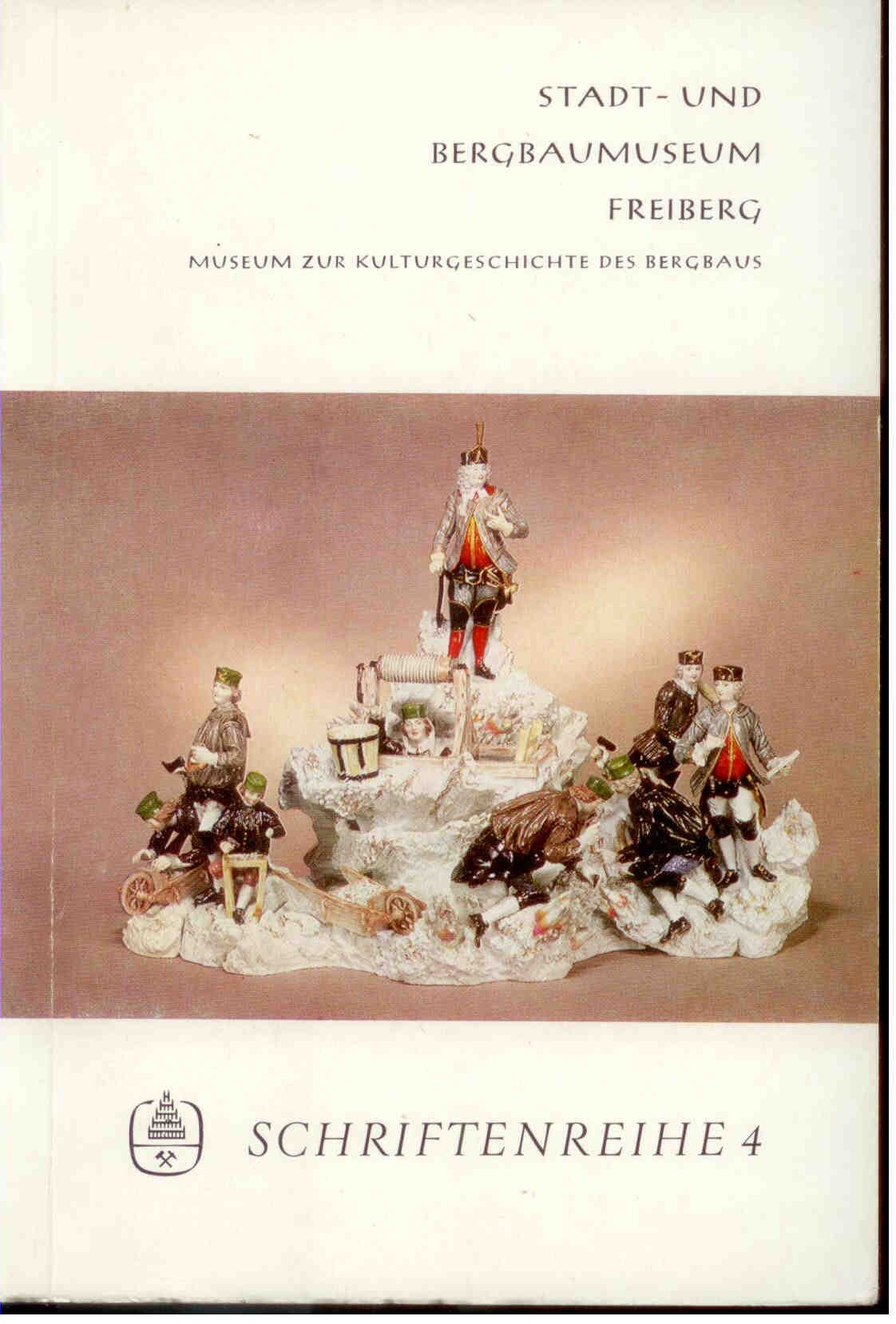 Stadt - und Bergbaumuseum Freiberg ( Hrsg. ): Schriftenreihe des Stadt - und Bergbaumuseum Freiberg, Heft 4