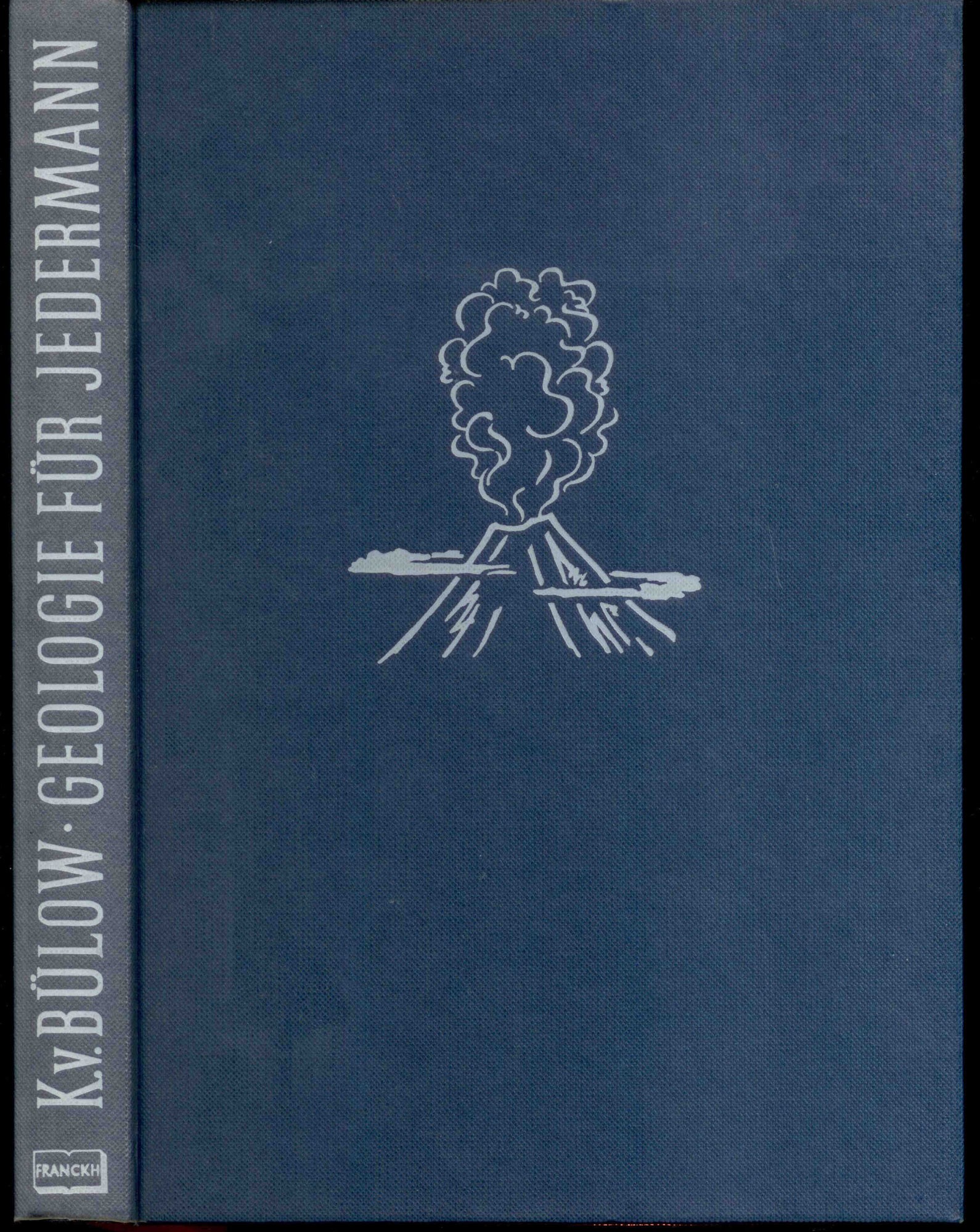 Bülow, K. v.: Geologie für Jedermann. Eine erste Einführung in geologisches Denken, Arbeiten und Wissen