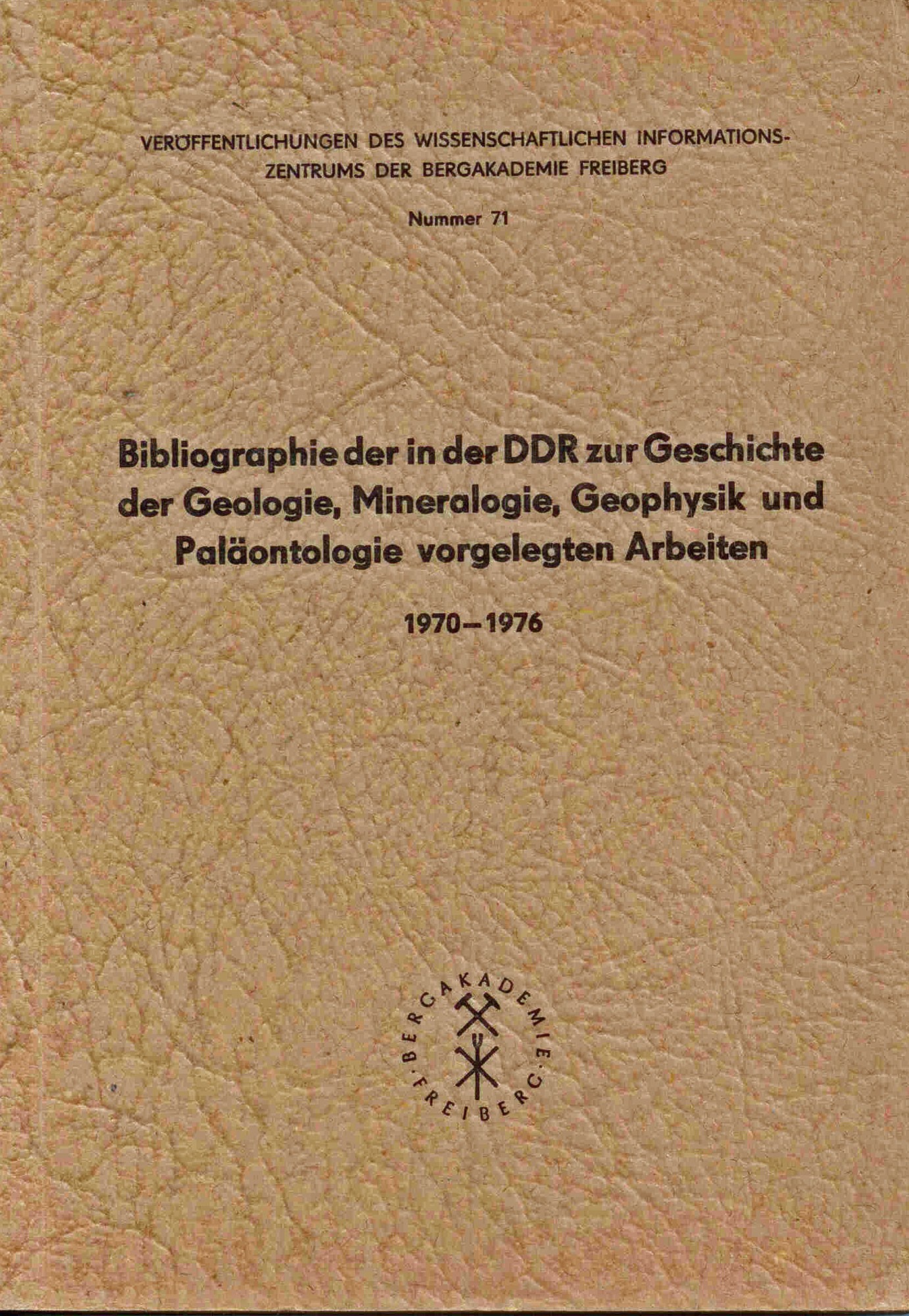 Schmidt, P.: Bibliographie der in der DDR zur Geschichte der Geologie, Mineralogie, Geophysik und Paläontologie vorgelegten Arbeiten 1970-1976 