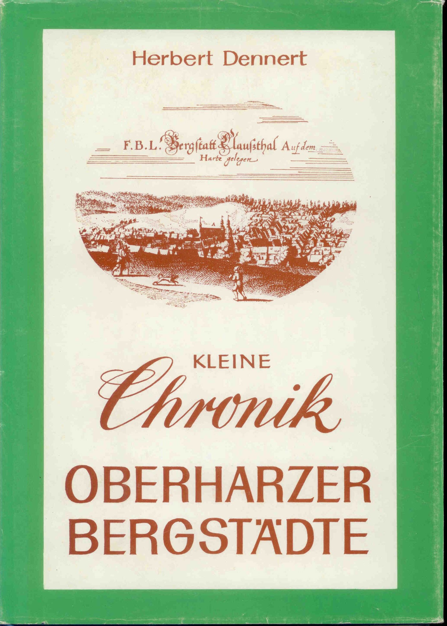 Dennert, H.: Kleine Chronik der Oberharzer Bergstädte und ihres Erzbergbaus. 