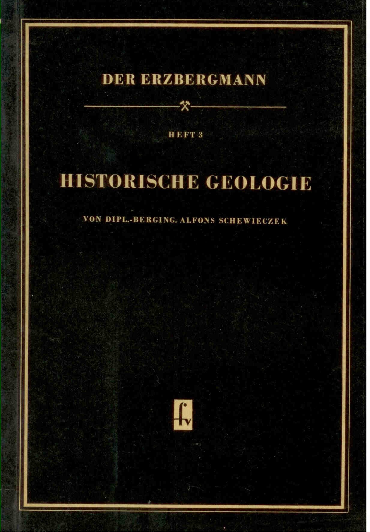 Schewieczek, A.: Historische Geologie. Heft 3. Der Erzbergmann 