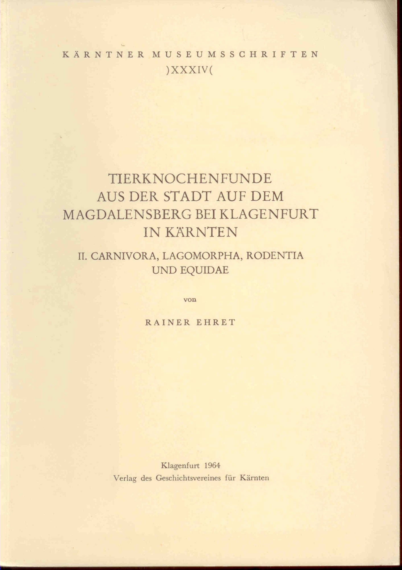 Ehret, R.: Tierknochenfunde aus der Stadt auf dem Magdalensberg bei Klagenfurt in Kärnten. II. Carnivora, Lagomorpha, Rodentia und Equidae