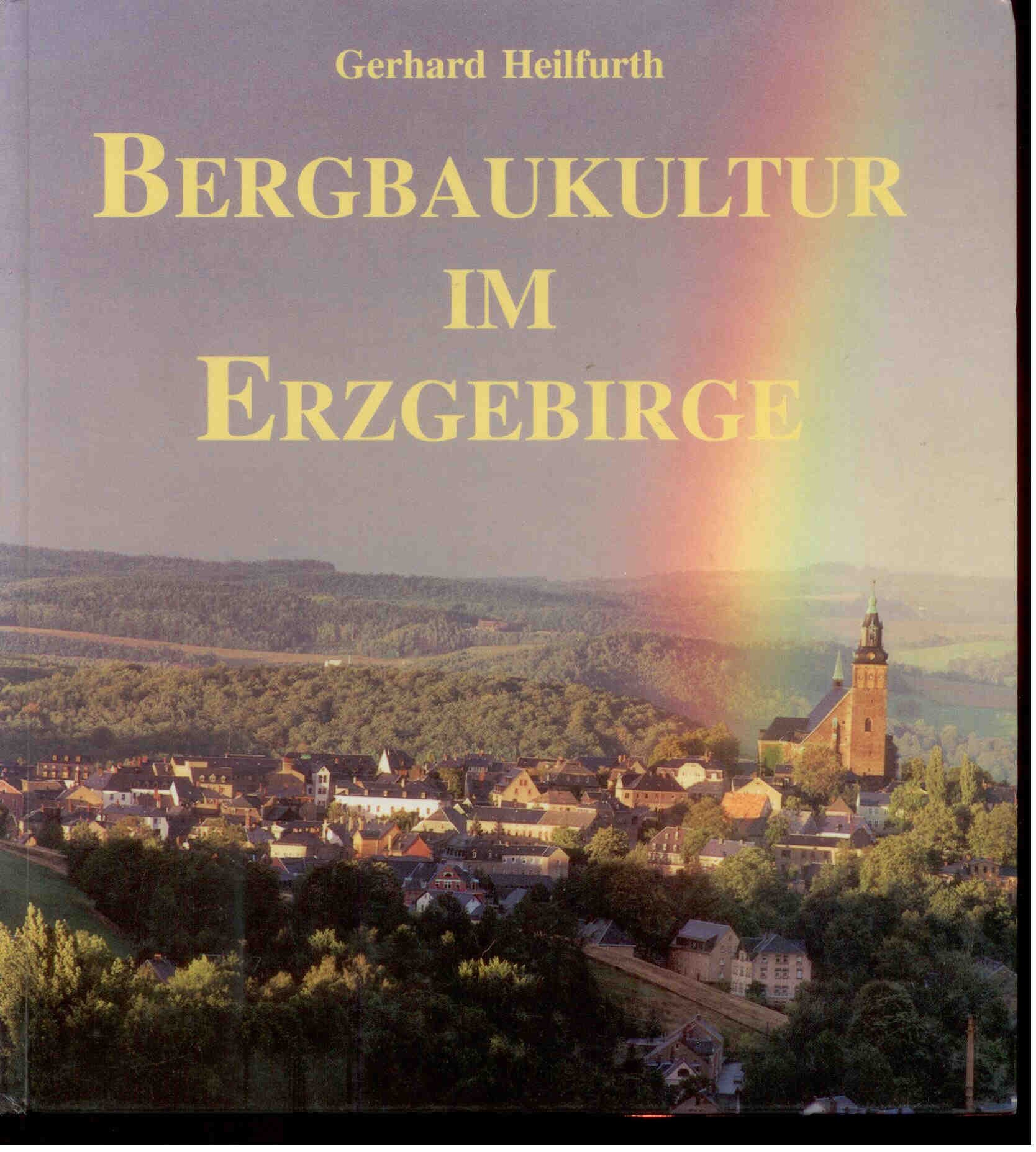 Heilfurth, G.: Bergbaukultur im Erzgebirge Grundzüge und Auswirkungen