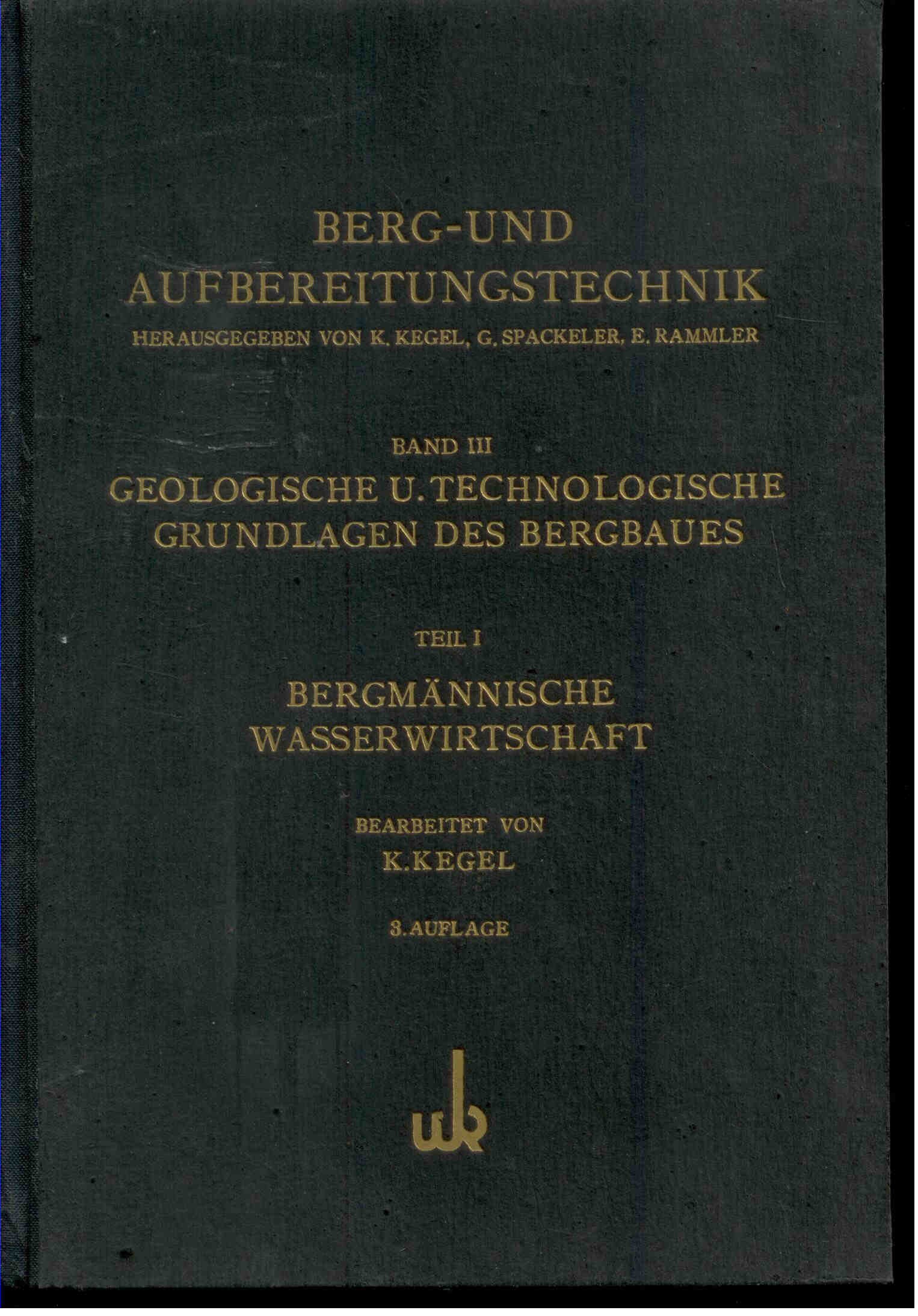 Kegel, K.: Berg- und Aufbereitungstechnik - Band III Geologischen und technologische Grundlagen des Bergbaues Teil I 