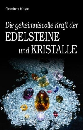 Keyte, G.: Die geheimnisvolle Kraft der Edelsteine und Kristalle 