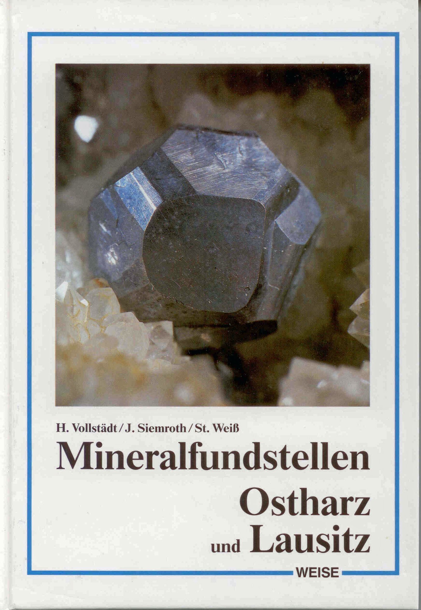 Vollstädt H, Siemroth J und Weiß S.: Mineralfundstellen Ostharz, Sachsen-Anhalt und Lausitz.  
