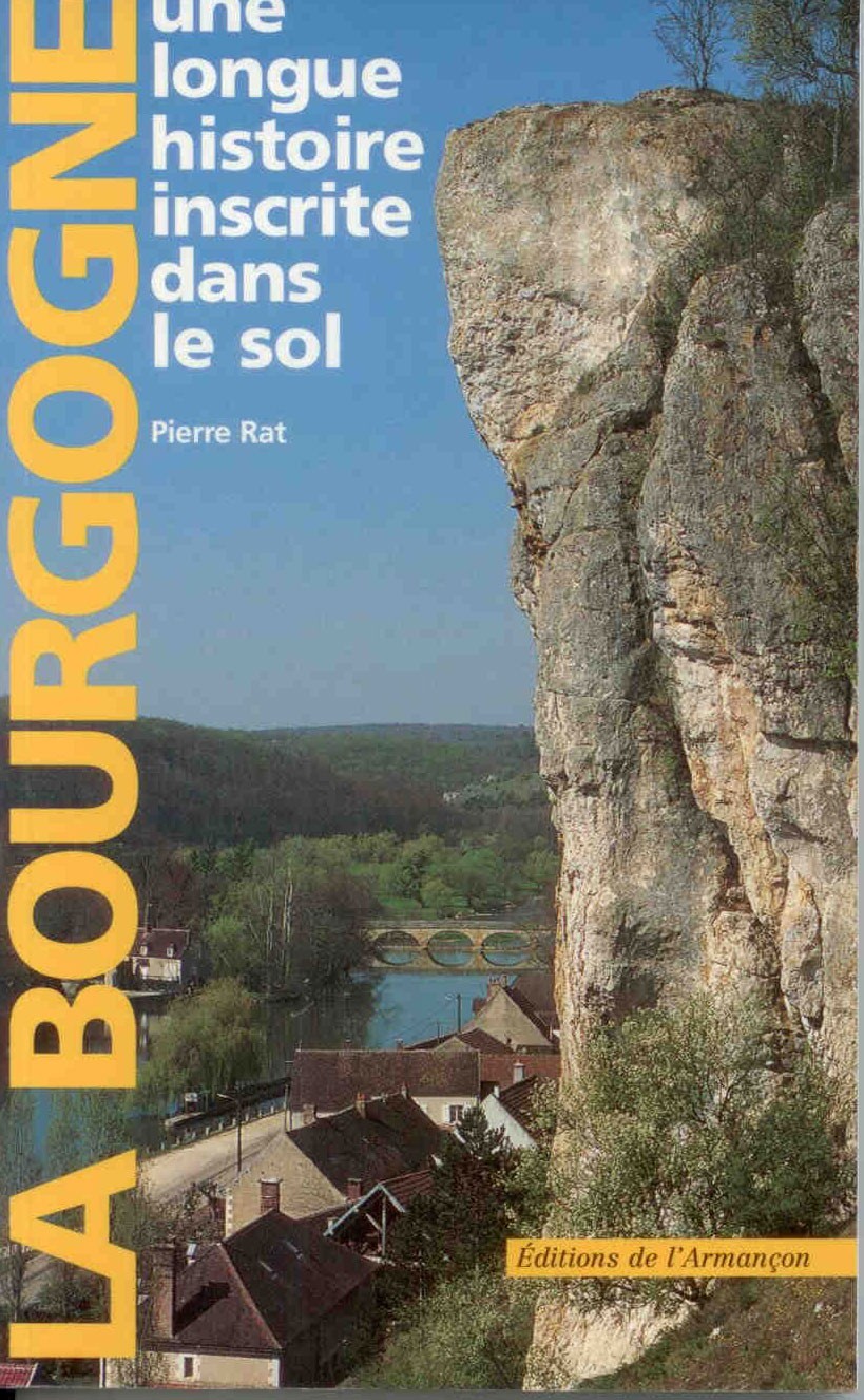 Rat, P.: La Bourgogne : Une longue histoire inscrite dans le sol 