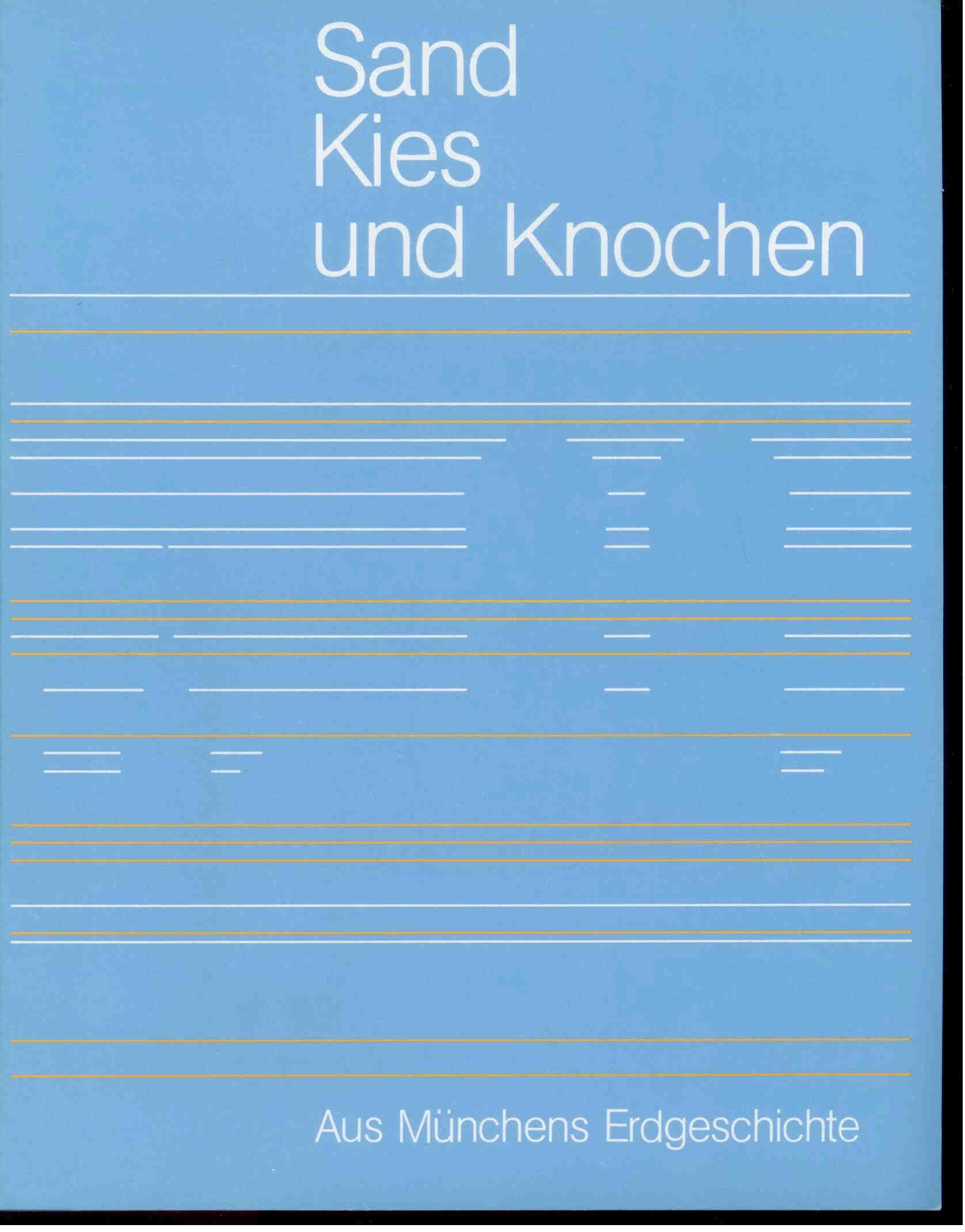 Freunde der Bayerischen Staatssammlung (Herausgeber).: Sand Kies und Knochen. Aus Münchens Erdgeschichte.