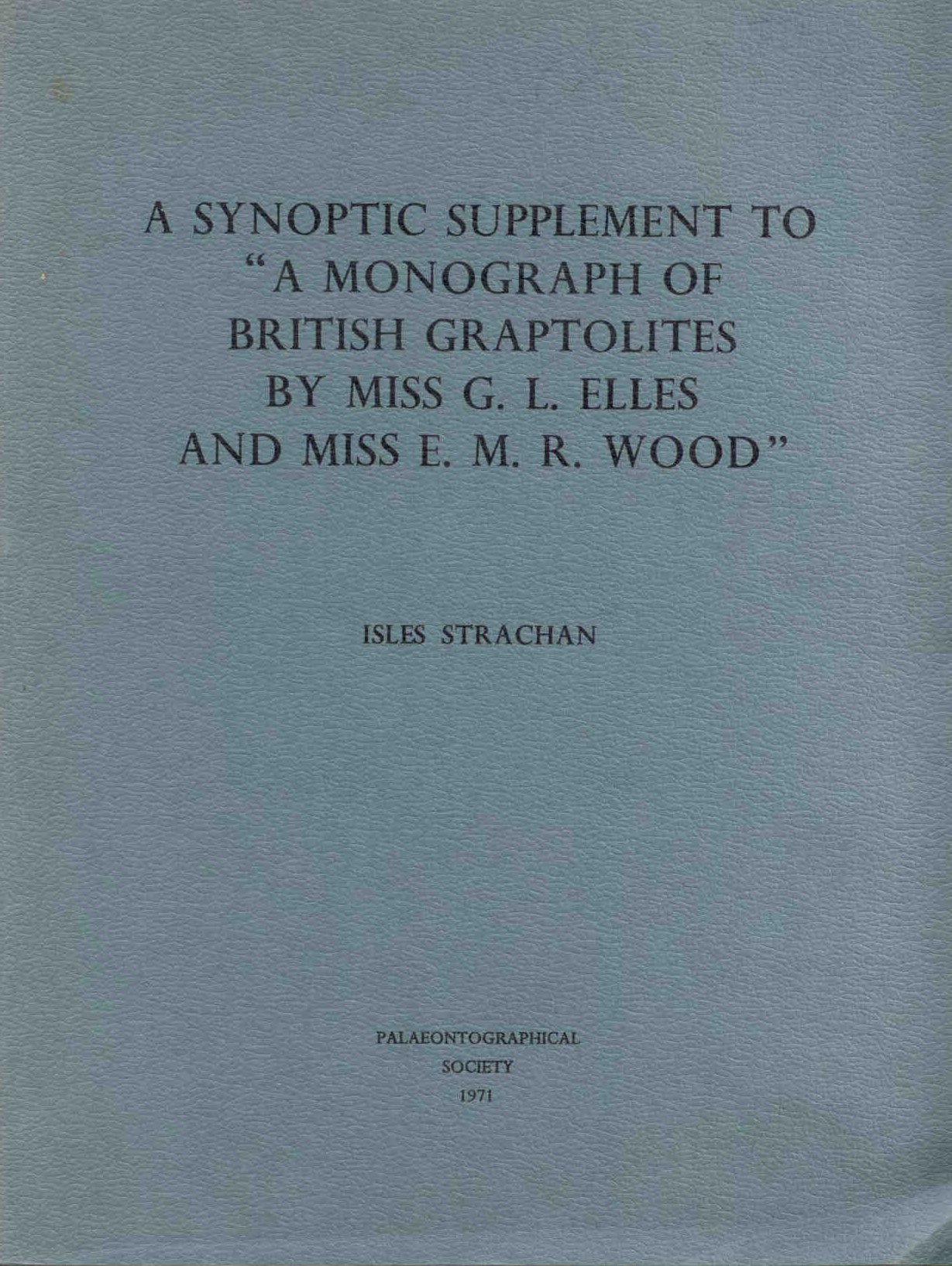 Strachan, I.: A Synoptic Supplement to 'A Monograph of British Graptolites by Miss G.L. Elles and Miss E.M.R. Wood'
