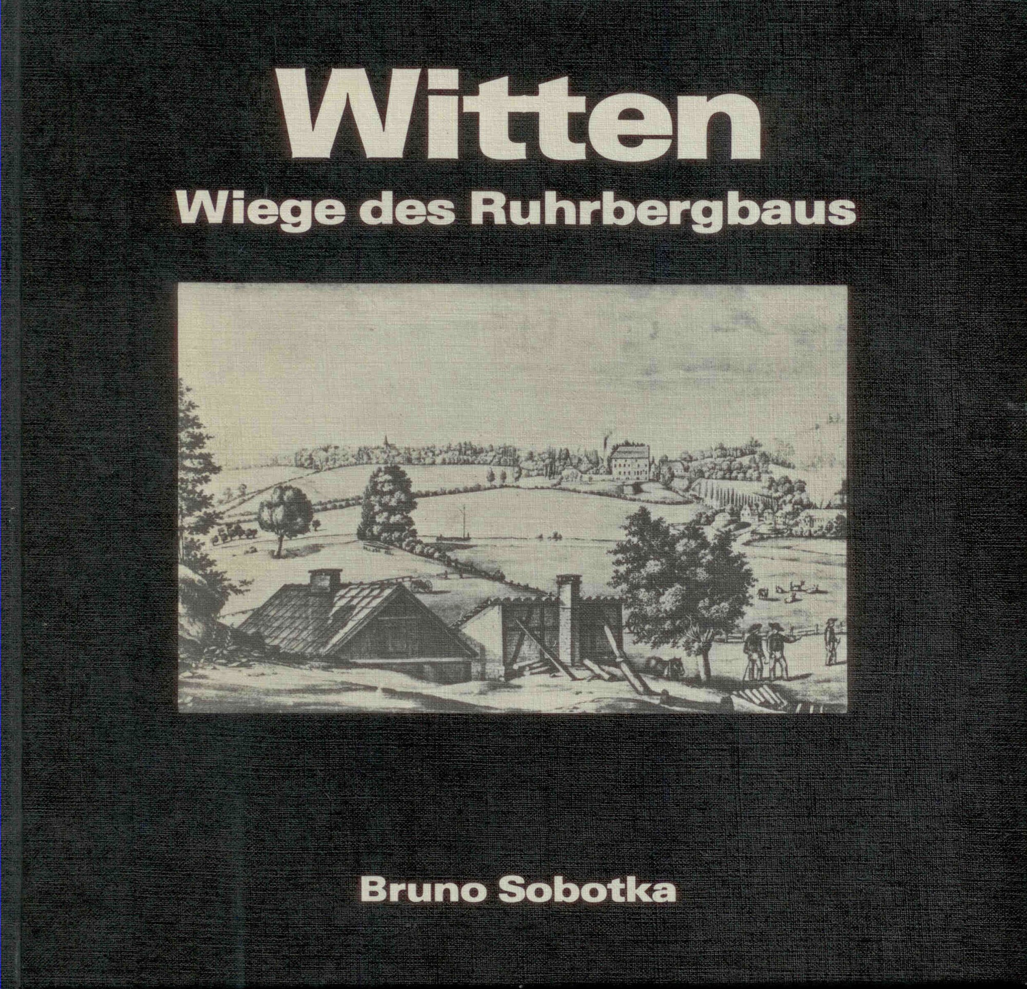 Sobotka, B.: Witten. Wiege des Ruhrbergbaus.
